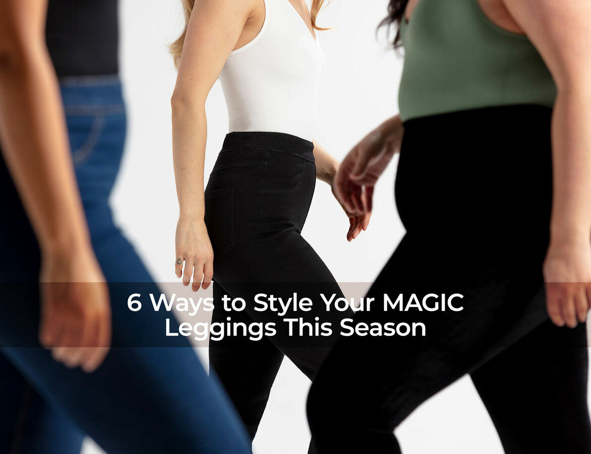 6 Ways to Style Your MAGIC Leggings This Season